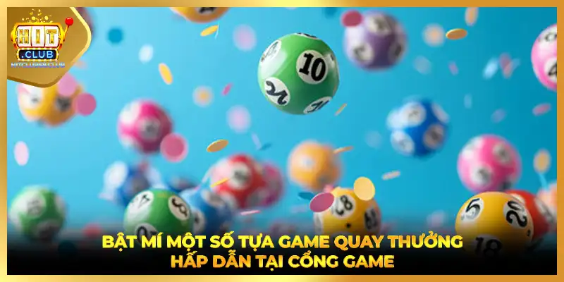 Bật mí một số tựa game quay thưởng hấp dẫn tại cổng game