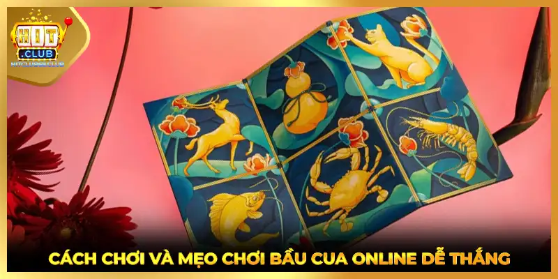 Cách chơi và mẹo chơi bầu cua online dễ thắng