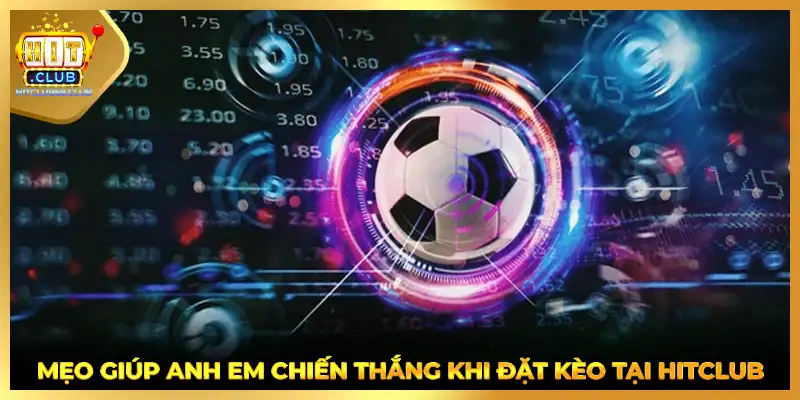 Mẹo giúp anh em chiến thắng khi đặt kèo tại HITCLUB