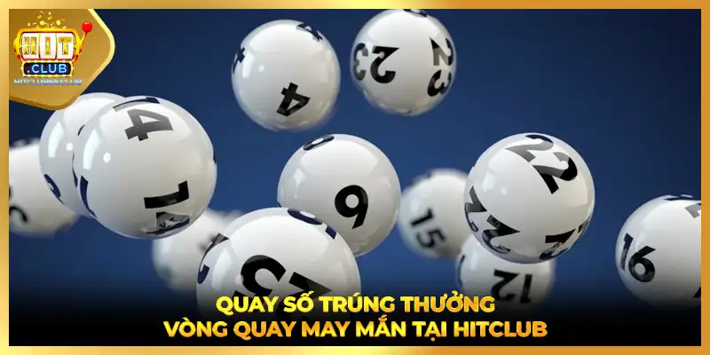 Quay số trúng thưởng - Vòng quay may mắn tại HITCLUB