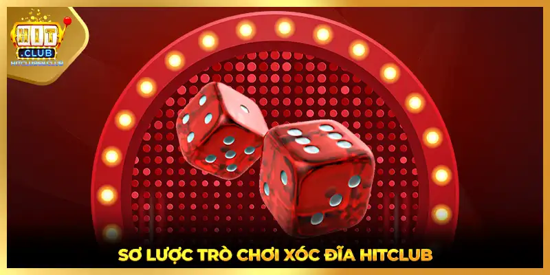 Sơ lược trò chơi xóc đĩa HITCLUB