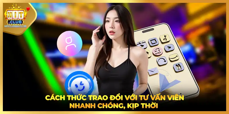 Cách thức trao đổi với tư vấn viên nhanh chóng, kịp thời 