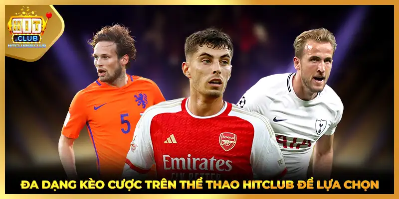 Đa dạng kèo cược trên thể thao HITCLUB để lựa chọn