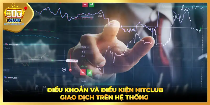 Điều khoản và điều kiện HITCLUB giao dịch trên hệ thống 