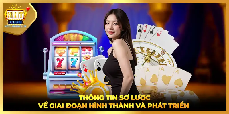 Thông tin sơ lược về giai đoạn hình thành và phát triển